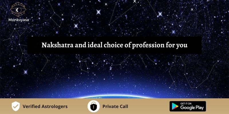 https://www.monkvyasa.com/public/assets/monk-vyasa/img/Nakshatra And Ideal Choice Of Profession For You.jpg